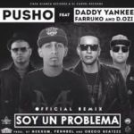 Pusho Ft. Daddy Yankee, Farruko, D.OZI - Soy Un Problema (Remix) MP3